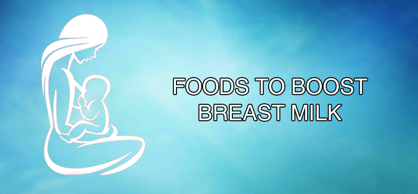 ESSENTIAL FOODS TO BOOST BREAST MILK IN MOTHERS