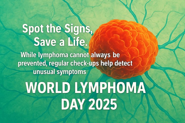 From Neck Pain to Cancer Diagnosis: CARE Hospitals Stresses Vigilance on World Lymphoma Day 2025
